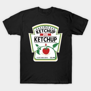 I Put Ketchup On My Ketchup T-Shirt